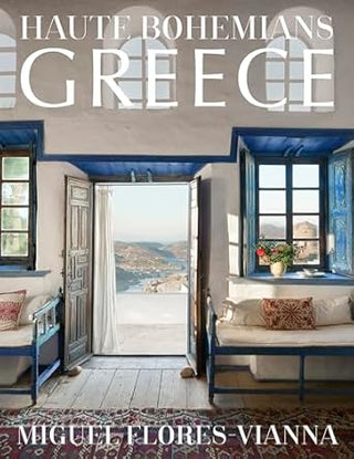 Haute Bohemians: Greece: Historic and Contemporary Interiors of Greece