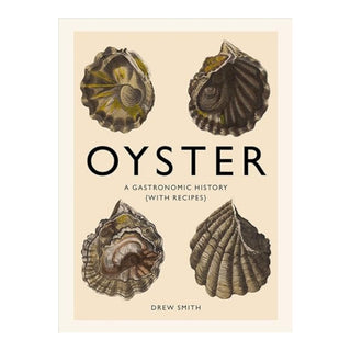 Oyster: A Gastronomic History (with Recipes)