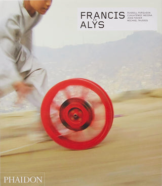 Francis Alÿs - Revised and Expanded Edition