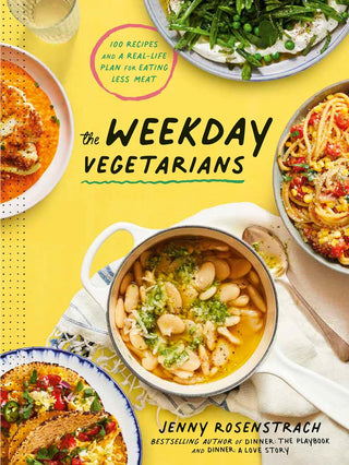 The Weekday Vegetarians: 100 Recipes and a Real-Life Plan for Eating Less Meat