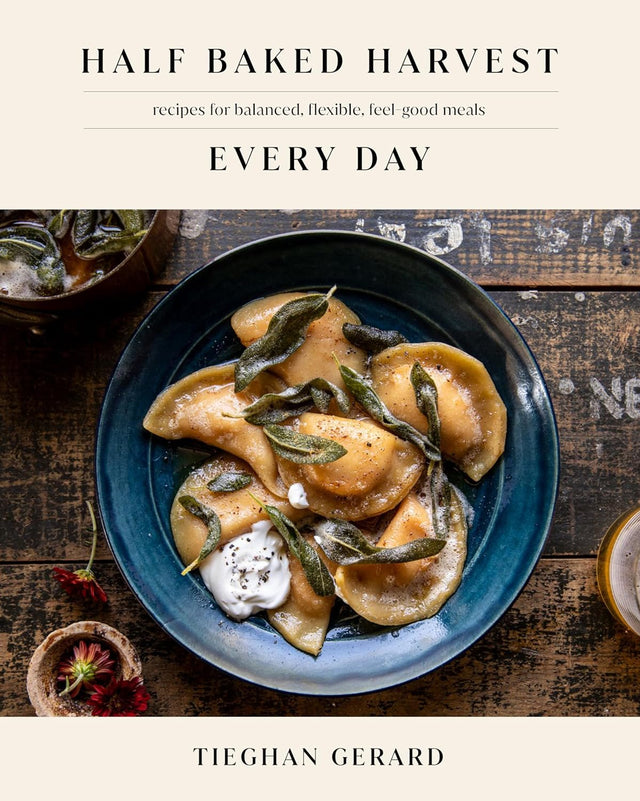 Half Baked Harvest: Every Day Recipes for Balanced, Flexible, Feel-Good Meals