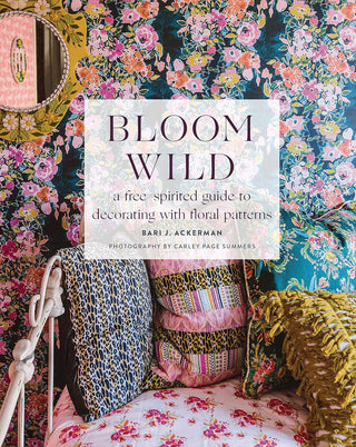 Bloom Wild: A Free-spirited Guide to Decorating with Floral Patterns